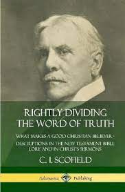 Rightly Dividing The Word Of Truth What Makes A Good Christian Believer Descriptions In The New Testament Bible Lore And In Christ S Sermons Hardcover C I Scofield 9780359742394
