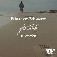 Es Ist An Der Zeit Wieder Glucklich Zu Werden Visual Statements Tiefsinnige Spruche Spruche Nachdenkliche Spruche