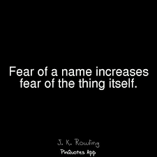Fear Of A Name Increases Fear Of The Thing Itself Fear Of The Name Increases Fear Of The Thing Itself Emotions Quotes Fear