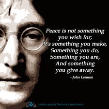 Peace Is Not Something You Wish For It S Something You Make John Lennon Quotes Peace Quotes International Day Of Peace