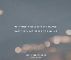 Motivation Is What Gets You Started Habit Is What Keeps You Going