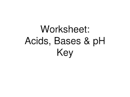Strong and weak vs concentrated and dilute; Ppt Worksheet Acids Bases Ph Key Powerpoint Presentation Free Download Id 5491032