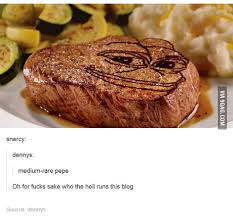 I Ll Have A Meme Ium Rare Pepe Steak Please 9gag