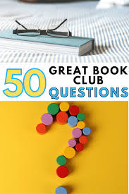 How to discuss a book. 50 Great Book Club Questions For A Meaningful Discussion