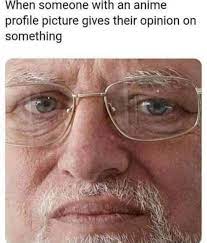 See more of profile pictures and memes for everyone on facebook. When Someone With An Anime Profile Picture Meme Ahseeit