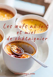 Les œufs Au Lait Et Miel De Chataignier Une Recette Gourmande De Dessert Oeufs Au Lait Delicieux Desserts Lait Et Miel