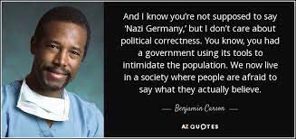 Benjamin Carson Quote And I Know You Re Not Supposed To Say Nazi Germany