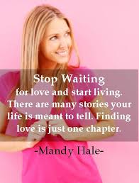 Check spelling or type a new query. Stop Waiting For Love Waiting For Love Mandy Hale Quote Single Girl Quote
