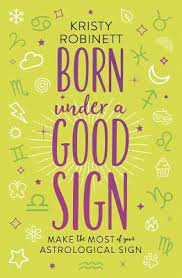 The reasons why you always get what you want are that you are strong and determined and you always. Born Under A Good Sign Make The Most Of Your Astrological Sign By Kristy Robinett
