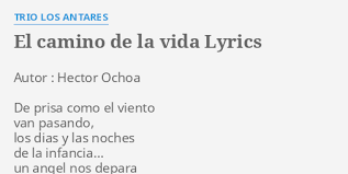Am yo pensaba que la vida g era distinta, y cuando era chiquitito, f yo creía que las cosas c eran fáciles como ayer. El Camino De La Vida Lyrics By Trio Los Antares Autor Hector Ochoa