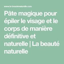 Pate Magique Pour Epiler Le Visage Et Le Corps De Maniere Definitive Et Naturelle Pate Magique Le Corps Et Epilation Definitive Naturelle
