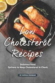 What isn't always known is that while some foods are directly linked with raised levels, other foods can actively lower blood cholesterol, and so reduce the risk of developing heart disease. Low Cholesterol Recipes Delicious Food Options To Keep Cholesterol In Check Paperback Folio Books