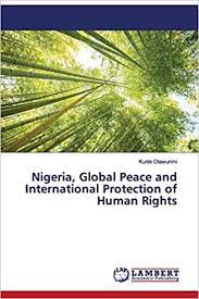 Jun 04, 2021 · release date: Nigeria Global Peace And International Protection Of Human Rights Olawunmi Kunle 9786200092939 Amazon Com Books