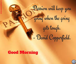 To solve something in an able manner which was the company secretary handled the objections very calmly and politely. Passion Will Keep You Going When The Going Gets Tough David Copperfield Good Morning Quotes Morning Inspirational Quotes Positive Good Morning Quotes