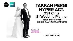 Jutawan duit vs jutawan emas. Hyper Act Takkan Pergi Ost Cinta Si Wedding Planner Lirik Weddings Guides