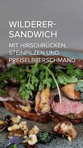Wilderer Sandwich Mit Hirschrucken Steinpilzen Und Preiselbeer Schmand Steinpilze Sandwich Pilze