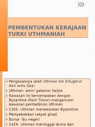 Kemunculan dan tegaknya kerajaan uthmaniyah turki bukanlah bersinambungan setelah tumbangnya kerajaan bani abbassiyyah, tetapi memakan masa yang lama untuk muncul dan berdiri. Pembentukan Kerajaan Turki Uthmaniah