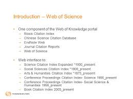 The science citation index of the web of science and the pubmed database were searched using various combinations of the terms herpes simplex there are two large, multidisciplinary bibliographic citation databases, scopus and web of science, which cover the journal literature in a broad array. Web Of Science Search And Navigation In The Web Of Knowledge Ppt Video Online Download