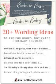 Considering that the baby will grow up and be able to read the book in a few years, you can also write directly to the baby. All The Cutest Sweetest Cheesiest Wordings To Ask For Books Not Cards For Baby Showers Ask For Books