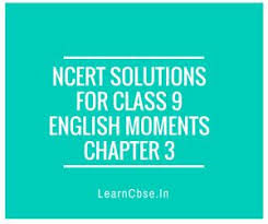 A Plus Topper Ncert Solutions For Class 9 English Moments Chapte Http Www Learncbse In Ncert Solutions For Class 9 English Solutions In This Moment Class