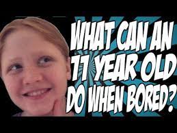 25 fun things to do when you're bored. What Can An 11 Year Old Do When Bored Youtube
