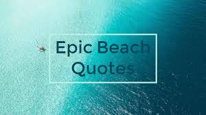 Find, read, and share ocean quotations. 110 Beach Quotes Beach Captions Beach Sayings For Sea Lovers