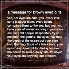 A Message For Brown Eyed Girls Eye Quotes Brown Eye Quotes Brown Eyed Girls