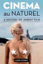 Cinema au Naturel: A History of Nudist Film: Storey, Mark: 9781916215139:  Amazon.com: Books