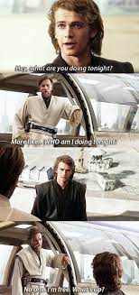Hey What Are You Doing Tonight More Like Who Am I Doing Tonight No One I M Free What S Up Star Wars Memes Star Wars Humor Star Wars Jokes