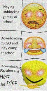 Check spelling or type a new query. Playing Unblocked Games At School Downloading Csgo And Play Comp At School Downloading Roblox And Ness He Fricc School Meme On Me Me
