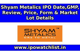 One, the ipo register's website: Shyam Metalics Ipo Date Gmp Review Price Form Market Lot Details Ipo Watch List