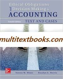 Ethical Obligations And Decision Making In Accounting Text And Cases 4th Edition By Steven Mintz Author Isbn 13 978 1259543470 Decision Making Ethics Isbn