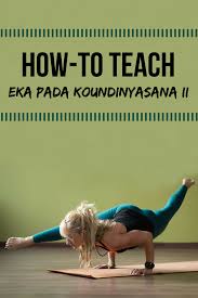How To Teach Eka Pada Koundinyasana Ii Yoga Poses Advanced Advanced Yoga Yoga For Beginners Flexibility
