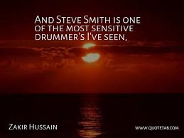Steven peter devereux smith is an australian international cricketer and former captain of the australian national team. Zakir Hussain And Steve Smith Is One Of The Most Sensitive Drummer S I Ve Quotetab