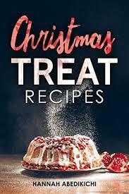 Download it once and read it on your kindle device, pc, phones or tablets. Christmas Treat Recipes Christmas Cookies Cakes Pies Candies And Other Delicious Holiday Desserts Cookbook 2018 Edition English Edition Ebook Abedikichi Hannah Amazon De Kindle Shop