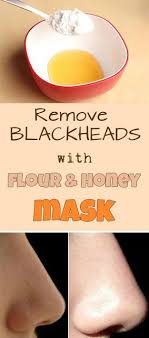 Remove Blackheads With Flour And Honey Mask Just Add 2 Tsp Of Honey In Bowl Add Flour In It And Apply To Masque Point Noir Masque De Beaute Soins De La Peau