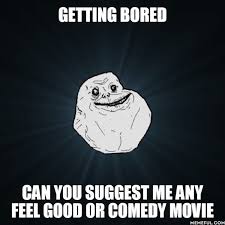 It means using what we know in a unique way. Can You Suggest Me Any Feel Good Or Comedy Movie 9gag