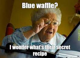 Blue Waffle Meme By Leenwerd43 Memedroid