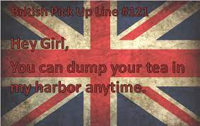 British Pick Up Lines What A Girl Wants Pick Up Lines Pick Up Lines Cheesy Cheesey Pick Up Lines