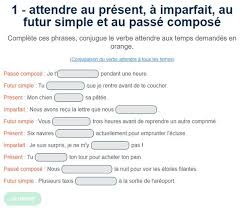 Exercice De Conjugaison Attendre Au Present A Imparfait Au Futur Simple Et Au Passe Compose Passe Compose Futur Simple Exercices Conjugaison