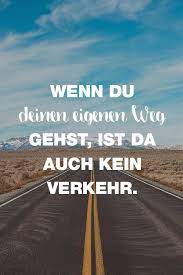 Wenn Du Deinen Eigenen Weg Gehst Ist Da Auch Kein Verkehr Spruche Zitate Quotes Motivation Spruche Zitate Spruche Zitate