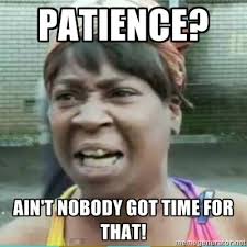 Patience Ain T Nobody Got Time For That Sweet Funny Humor Jokes