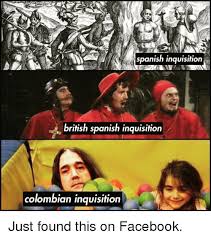 Spanish Inquisition British Spanish Inquisition Colombian ...