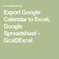 Export Google Calendar To Excel Google Spreadsheet Gcal2excel Google Spreadsheet Google Calendar Excel
