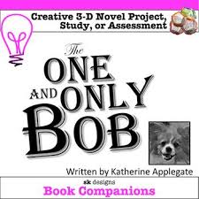 Novel Study And Final Book Project For The One And Only Bob By Katherine Applegate Sk Design S 3 Dimensi Novel Studies Novel Study Project Elementary Reading