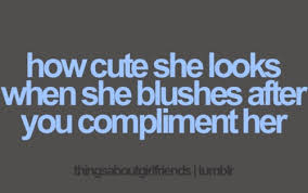 But i love it when i'm the reason. Quotes To Make A Girl Blush Quotesgram