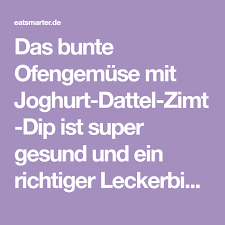 Ofengemuse Mit Joghurt Dattel Zimt Dip Rezept Dattel Joghurt Dip
