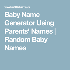 Baby Name Generator Using Parents Names Random Baby Names Baby Name Generator Name Generator Traditional Baby Names