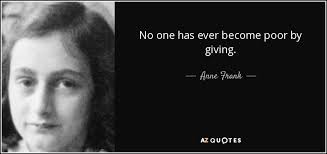 Anne Frank Quote No One Has Ever Become Poor By Giving