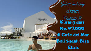 Review Harga Cafe Del Mar Bali Canggu Jalan Bareng Danen Episode 9 Youtube